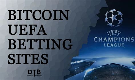 Your Guide to Betting on the UEFA Champions League with Bitcoin.